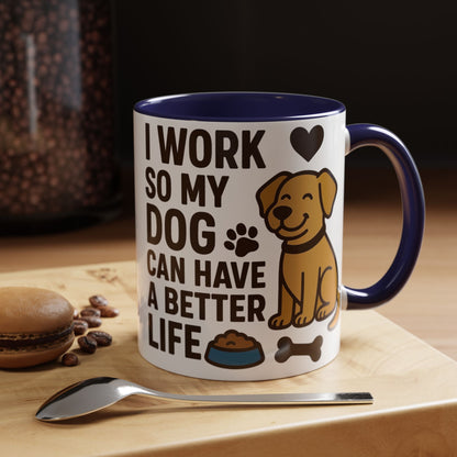 I Work So My Dog Can Have a Better Life, Pet Gift, Fun Coffee Cup, Dog Mom Gift, Animal Lover Mug
