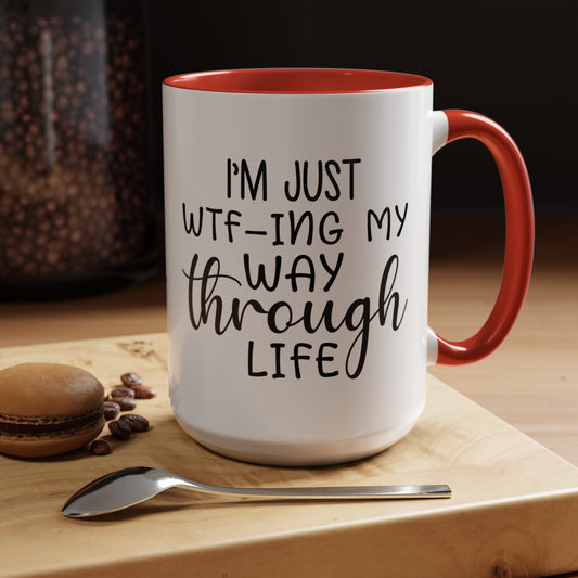 Just WTF my way through life Coffee Mug, 11oz