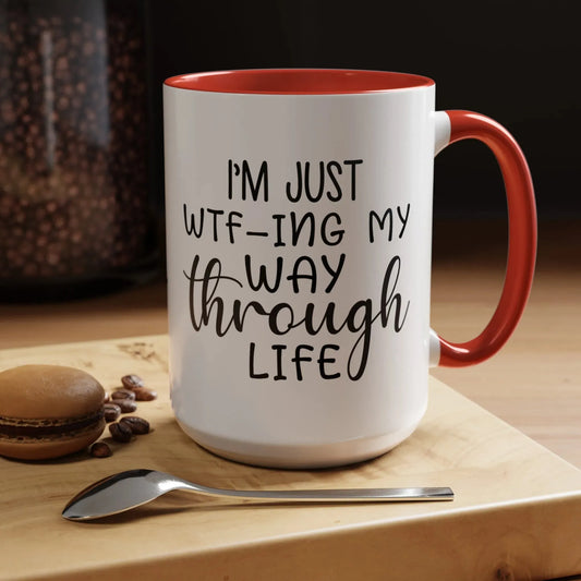 Just WTF my way through life Coffee Mug, 11oz - Mug World