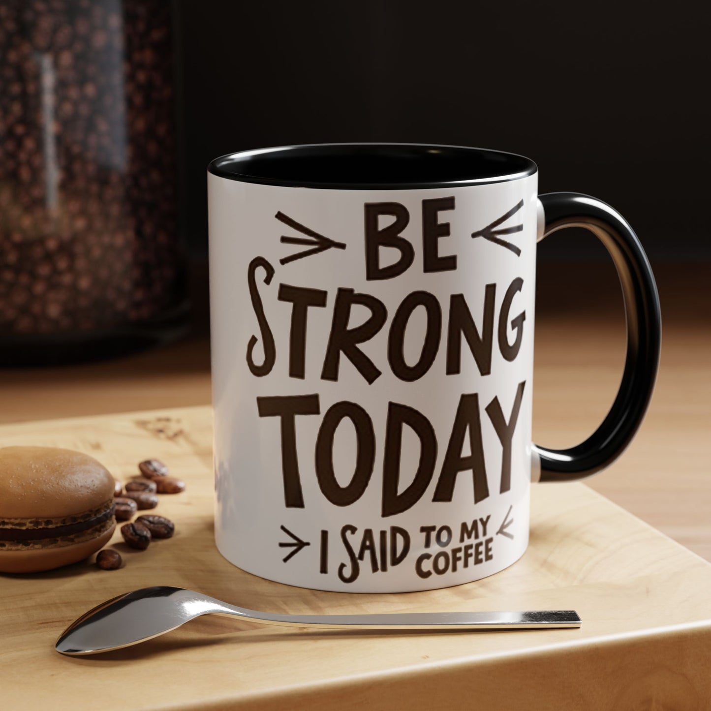Be Strong Today Coffee Mug - Inspirational Ceramic Mug for Daily Motivation - Perfect Gift for Coffee Lovers