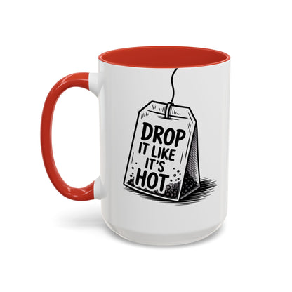 Drop It Like Its Hot -Funny Tea Lover's Coffee Mug, Gift for Tea Enthusiasts, Unique Kitchen Decor