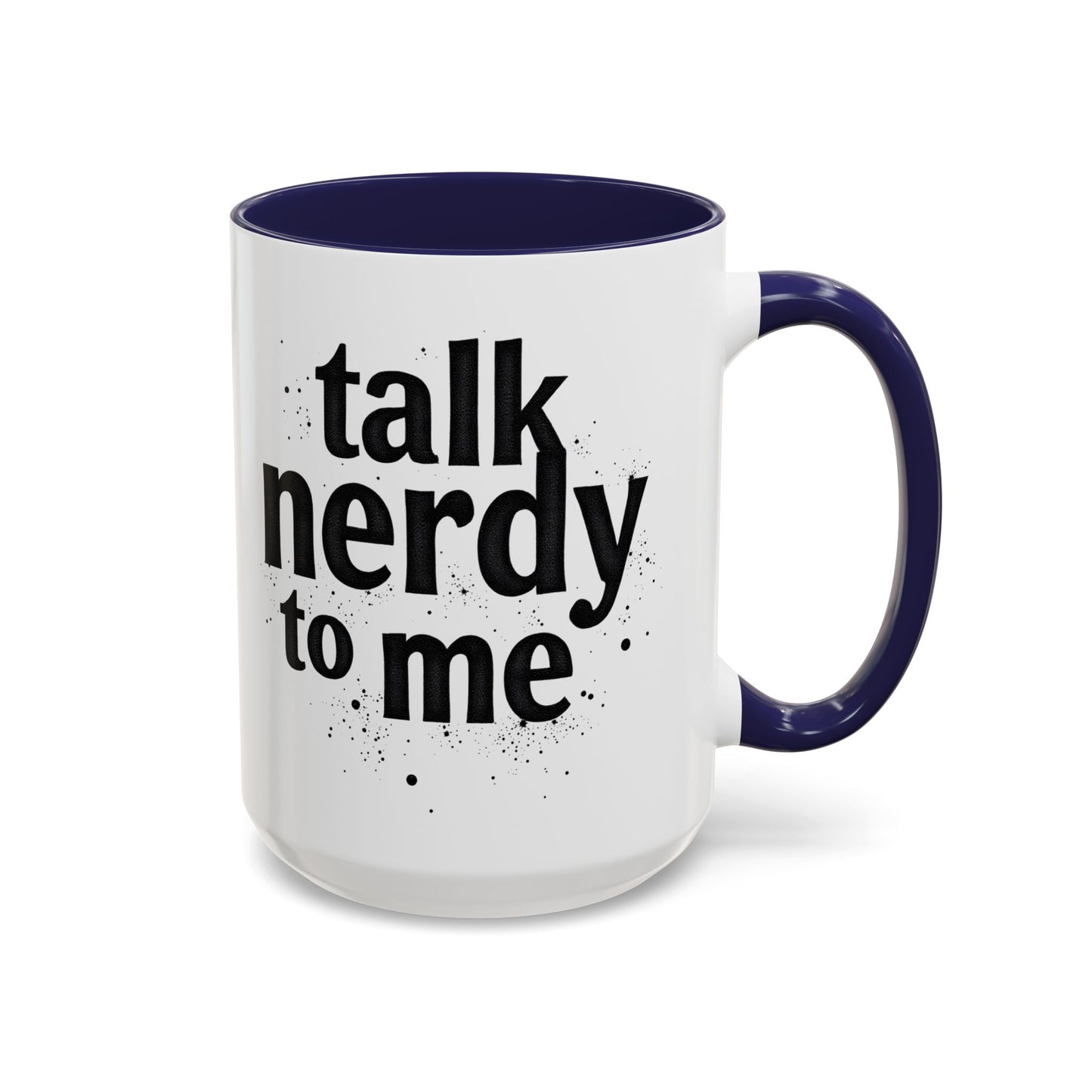Talk Nerdy to Me - Accent Coffee Mug - Fun Gift for Geeks