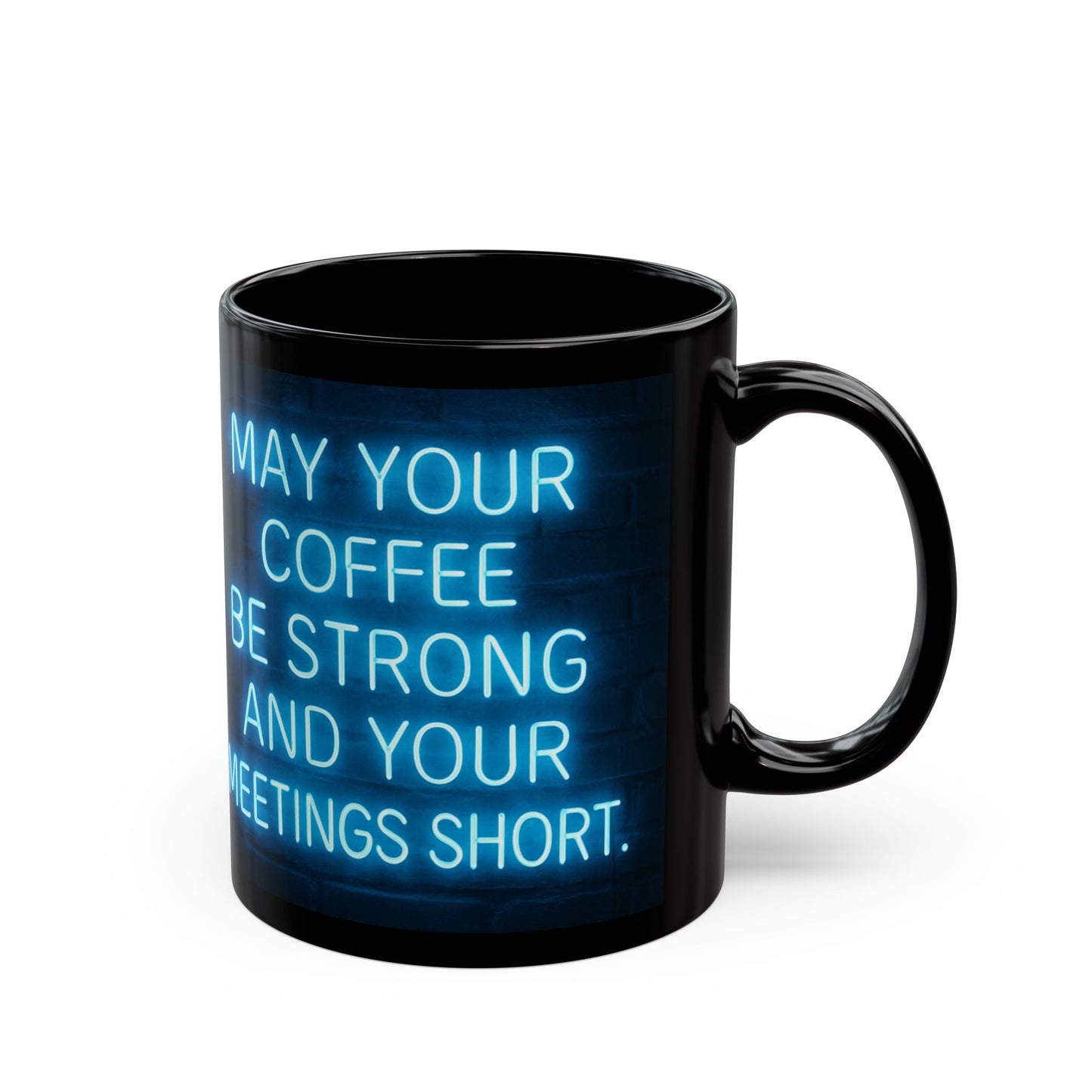 May Your Coffee Be Strong and Your Meetings Short - Motivational Black Mug,  Funny Coffee Cup