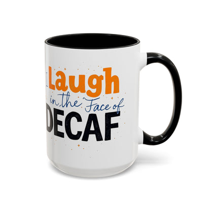 Laugh in the face of Decaf - Humorous Coffee Mug