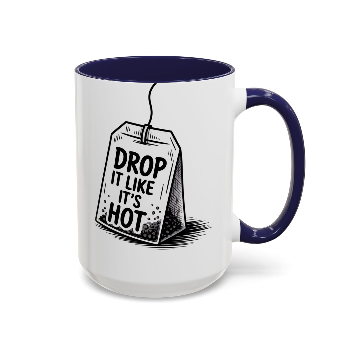 Drop It Like Its Hot -Funny Tea Lover's Coffee Mug, Gift for Tea Enthusiasts, Unique Kitchen Decor