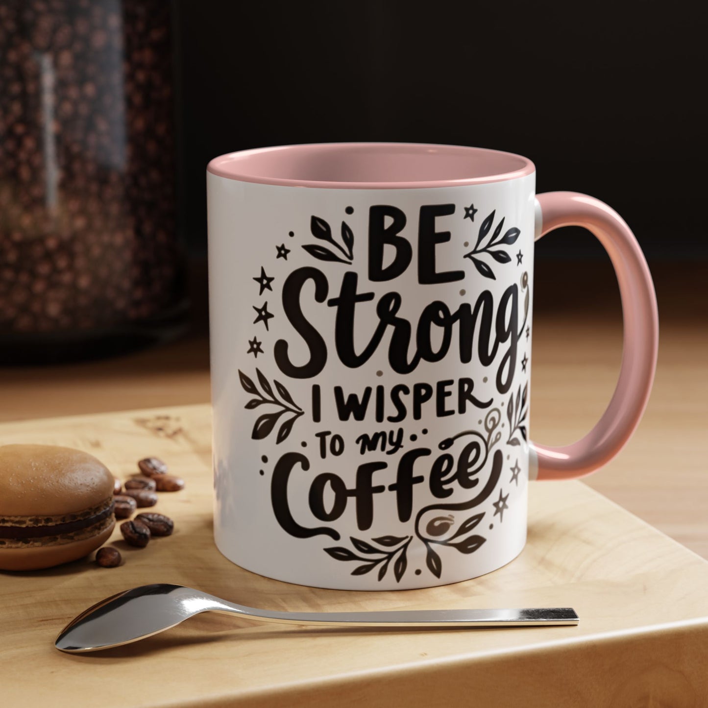 Motivational Coffee Mug - Be Strong, I Whisper to My Coffee - 11oz & 15oz