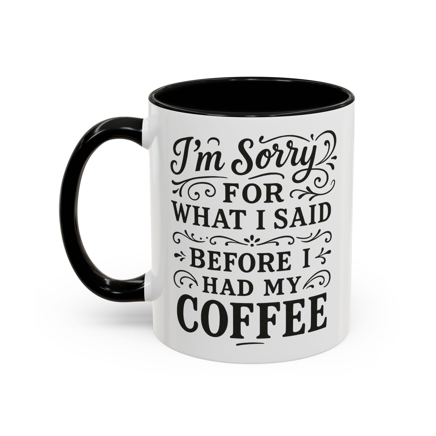 I'm Sorry for what I said before my coffee - Funny Coffee Mug