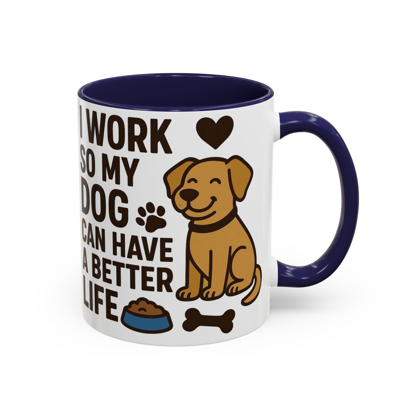 I Work So My Dog Can Have a Better Life, Pet Gift, Fun Coffee Cup, Dog Mom Gift, Animal Lover Mug