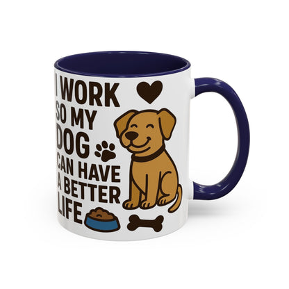 I Work So My Dog Can Have a Better Life, Pet Gift, Fun Coffee Cup, Dog Mom Gift, Animal Lover Mug