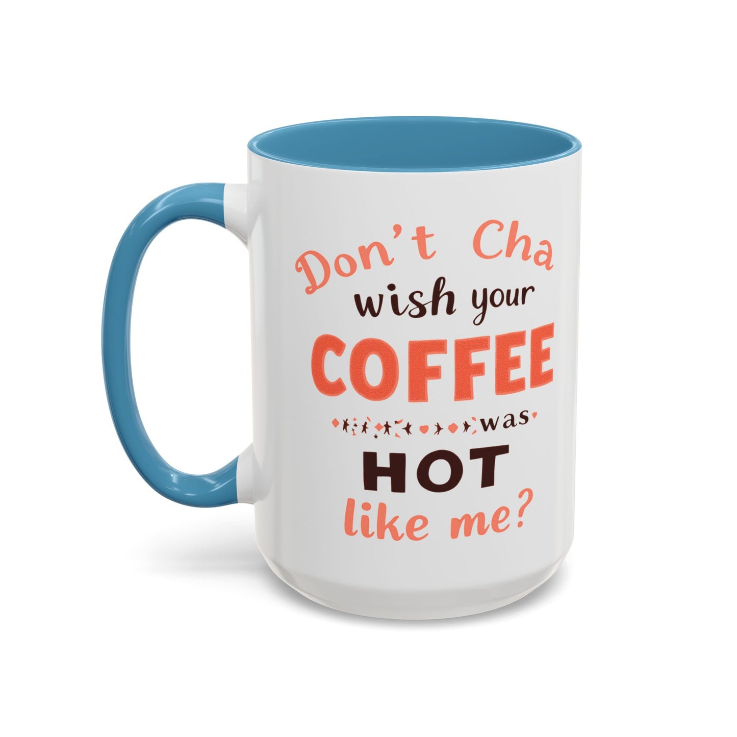 Wish your Coffee was Hot like Me - Humorous Coffee Mug