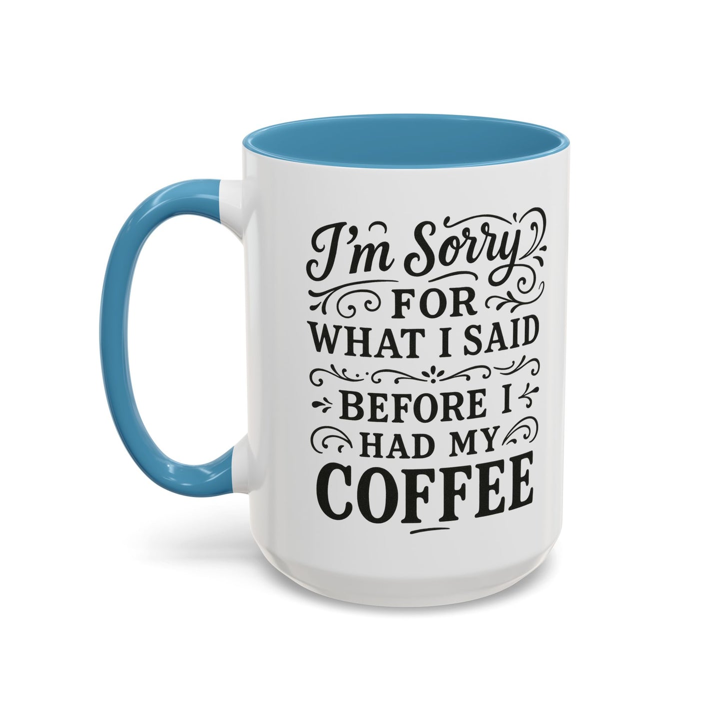 I'm Sorry for what I said before my coffee - Funny Coffee Mug