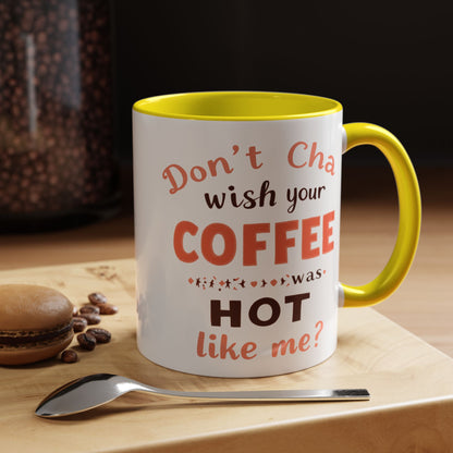 Wish your Coffee was Hot like Me - Humorous Coffee Mug