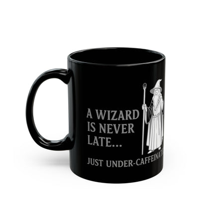 A Wizard is Never Late, Just Under-Caffeinated, Magical Kitchen Decor, Novelty Mug