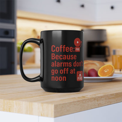 Fire Alarms don't go off at noon Coffee Humor Black Mug - Perfect Gift for Coffee Lovers