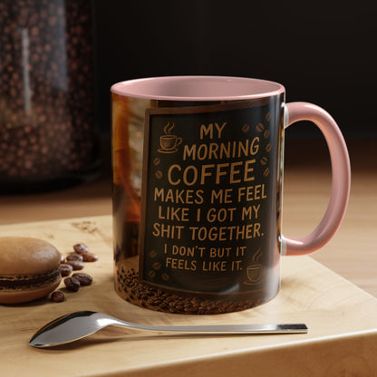 Coffee Makes Me Feel Like I Got My Shit Together I Don't - Funny Coffee Mug, Coffee Gift, Morning Boost Mug, Coffee Addict Present