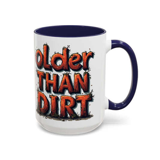 Funny Older Than Dirt Coffee Mug - 11oz & 15oz Accent Mugs for Gift & Everyday Use