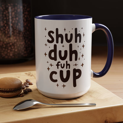 Funny Accent Coffee Mug - "Shuh Duh Fuh Cup" - Perfect for Coffee Lovers and Gift Giving