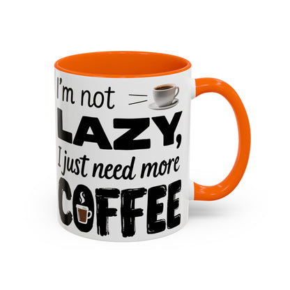 I'm Not Lazy Just Need More Coffee, Gift for Coffee Lovers, Home Office Mug, Unique Ceramic Cup