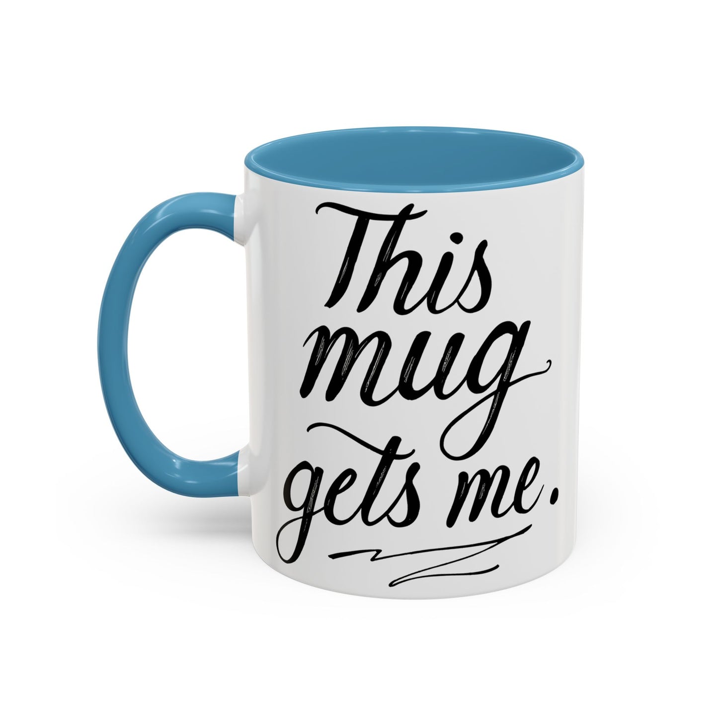 This Mug Gets Me - Accent Coffee Mug for Coffee Lovers