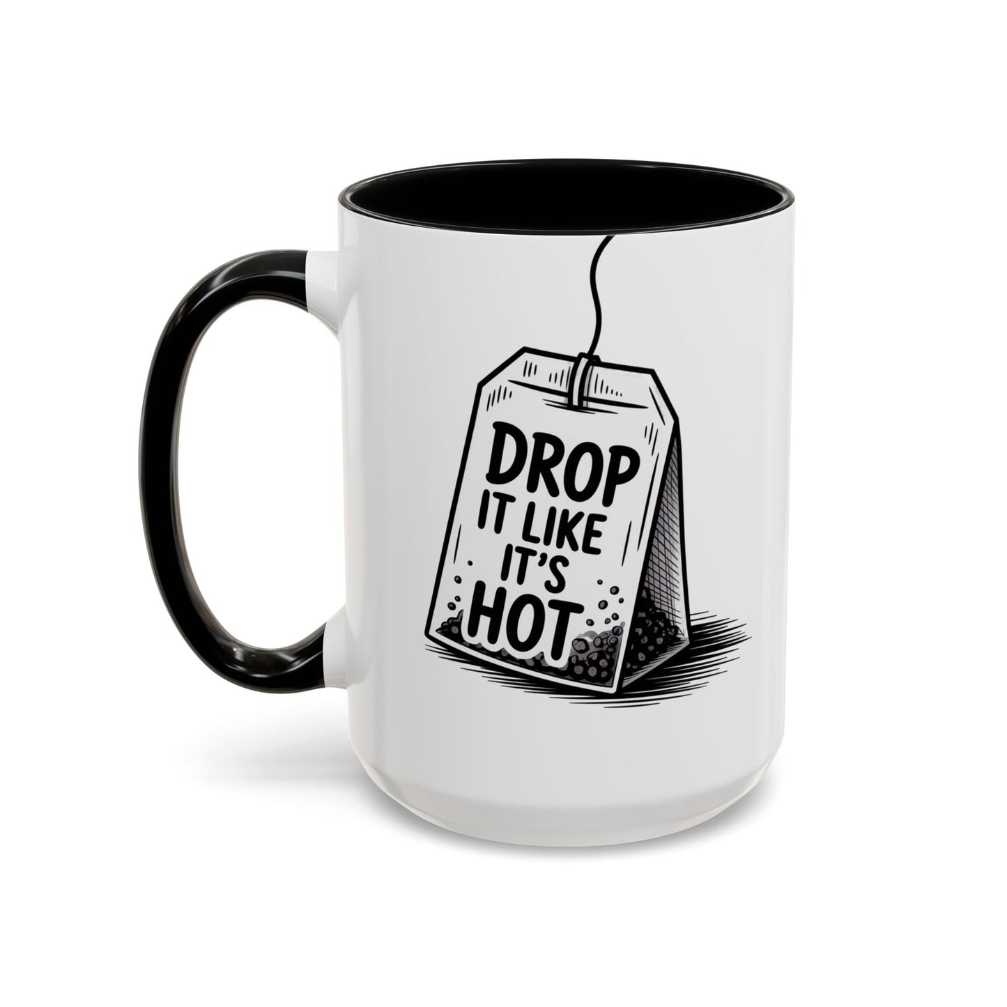 Drop It Like Its Hot -Funny Tea Lover's Coffee Mug, Gift for Tea Enthusiasts, Unique Kitchen Decor