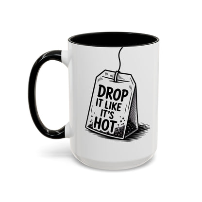 Drop It Like Its Hot -Funny Tea Lover's Coffee Mug, Gift for Tea Enthusiasts, Unique Kitchen Decor