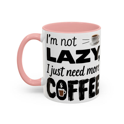 I'm Not Lazy Just Need More Coffee, Gift for Coffee Lovers, Home Office Mug, Unique Ceramic Cup