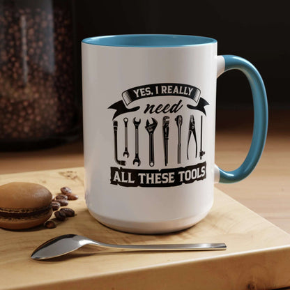 Yes I Really Need All These Tools Mechanics Mug 11oz/15oz - Mug World