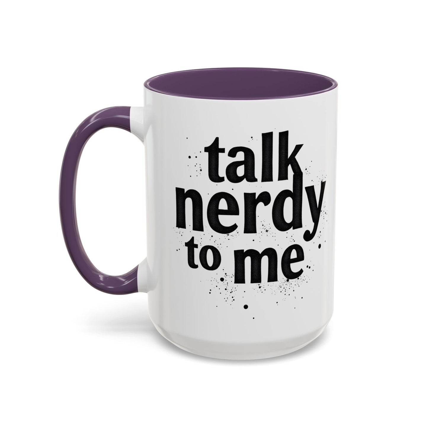 Talk Nerdy to Me - Accent Coffee Mug - Fun Gift for Geeks