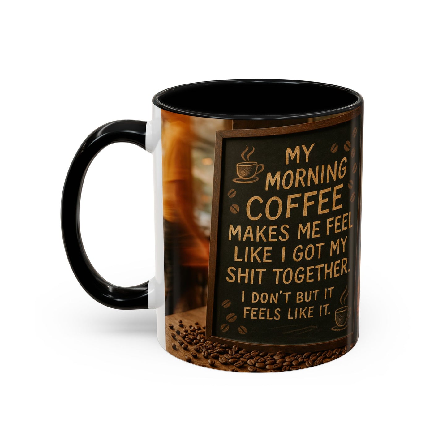 Coffee Makes Me Feel Like I Got My Shit Together I Don't - Funny Coffee Mug, Coffee Gift, Morning Boost Mug, Coffee Addict Present