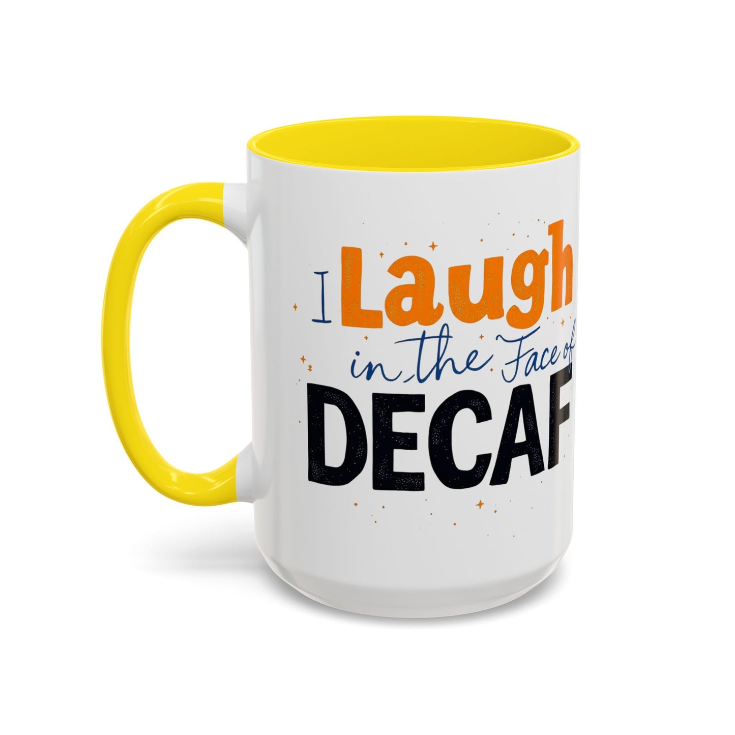 Laugh in the face of Decaf - Humorous Coffee Mug