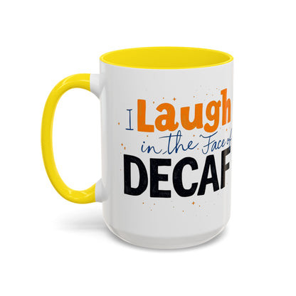 Laugh in the face of Decaf - Humorous Coffee Mug