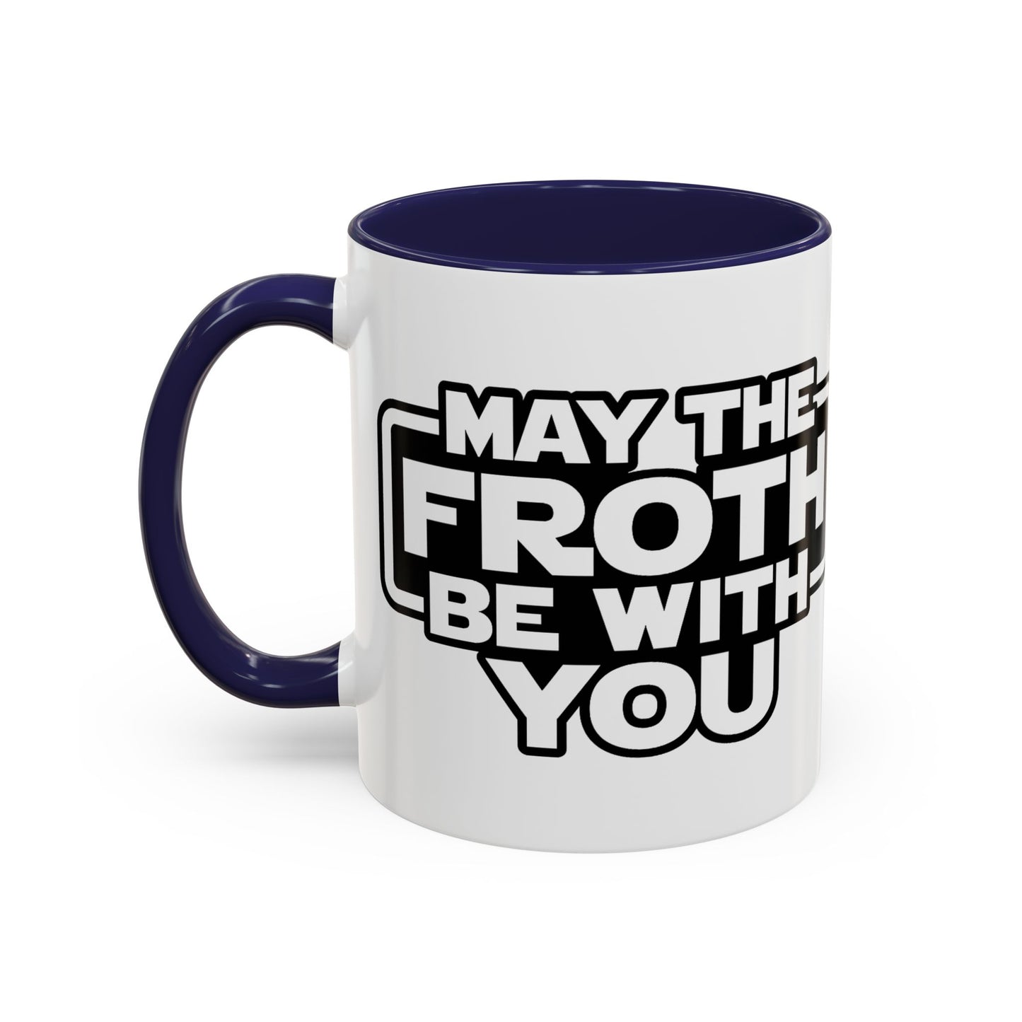 May The Froth Be With You, Coffee Lover Mug