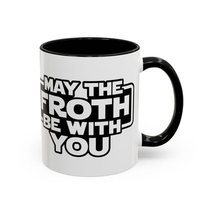 May The Froth Be With You, Coffee Lover Mug