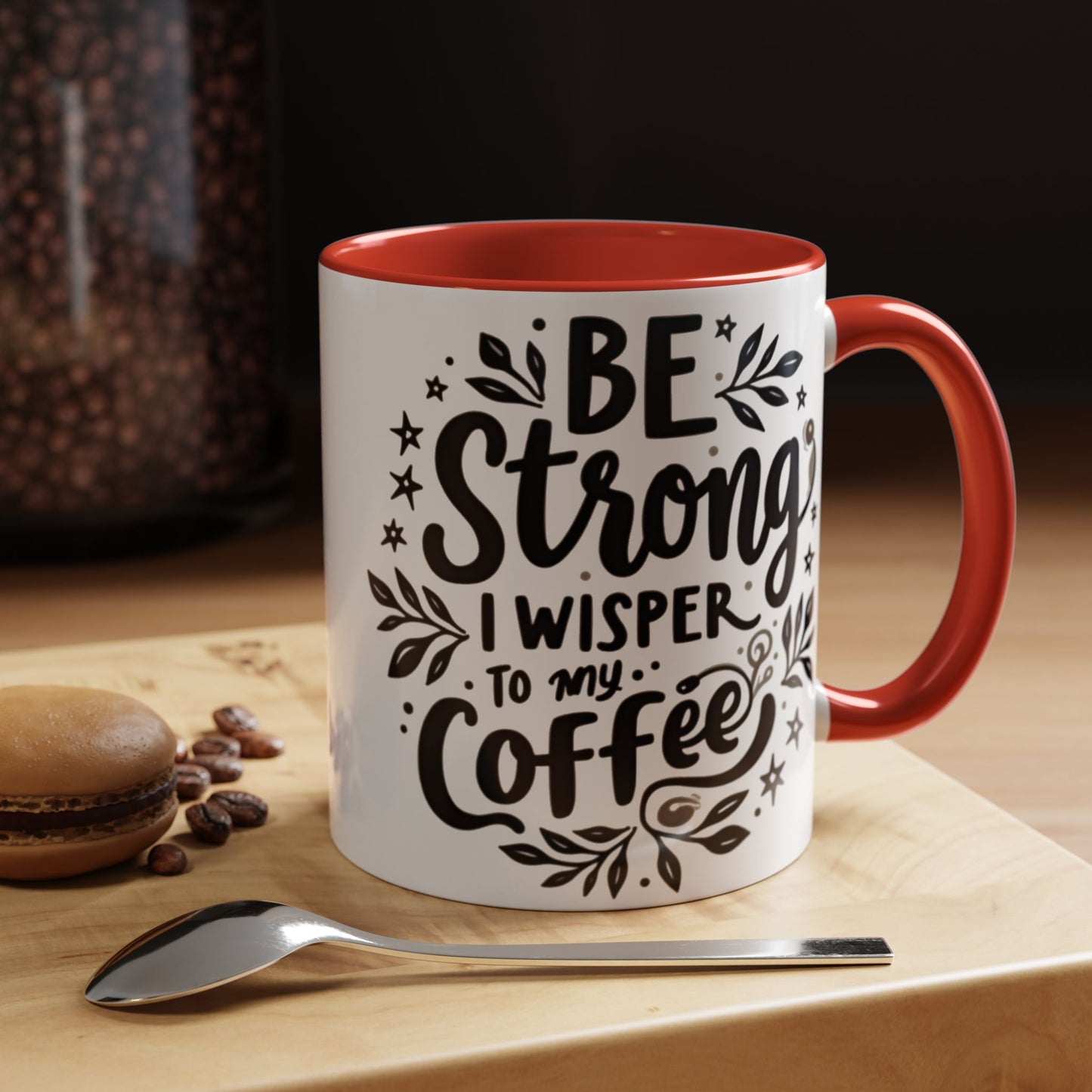 Motivational Coffee Mug - Be Strong, I Whisper to My Coffee - 11oz & 15oz