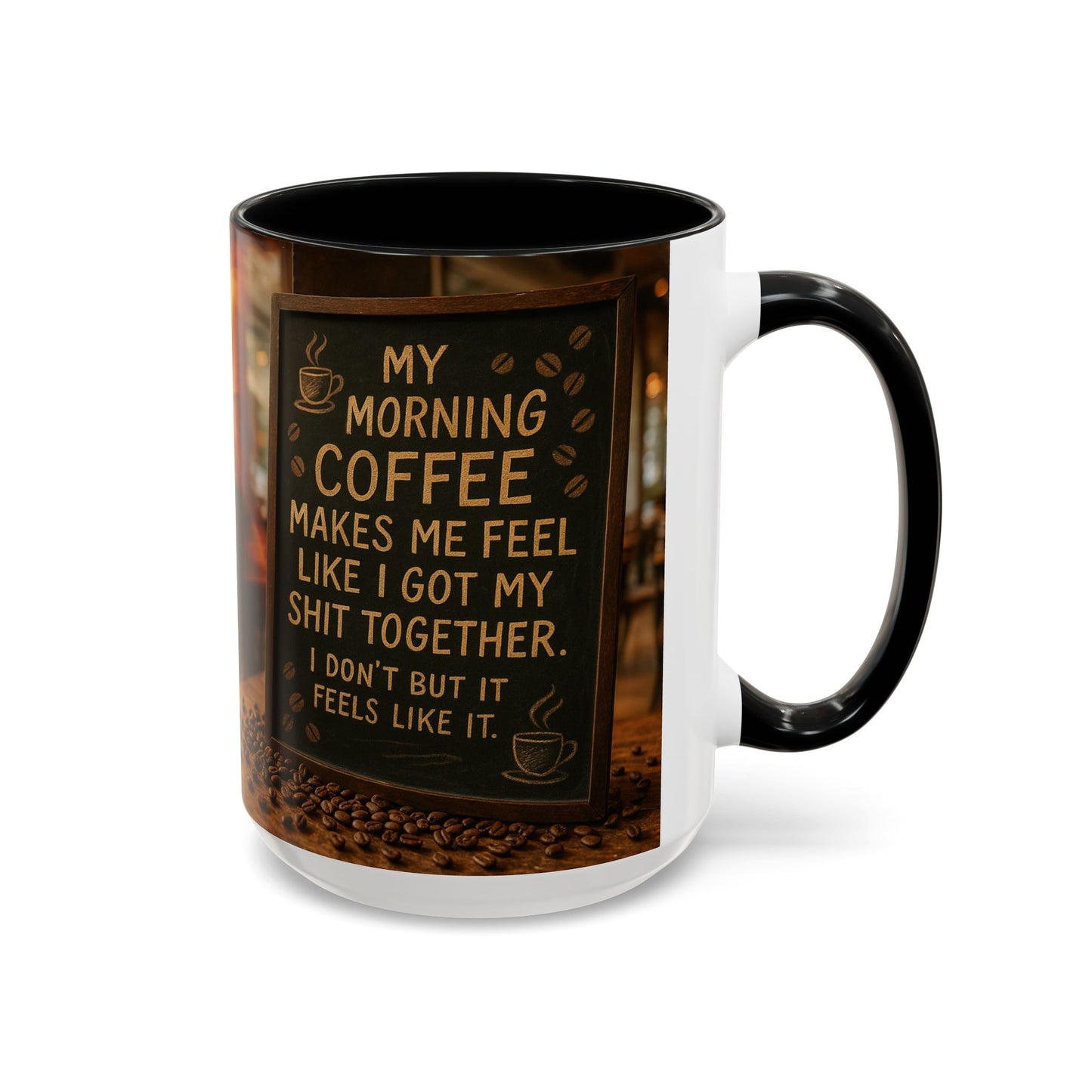 Coffee Makes Me Feel Like I Got My Shit Together I Don't - Funny Coffee Mug, Coffee Gift, Morning Boost Mug, Coffee Addict Present