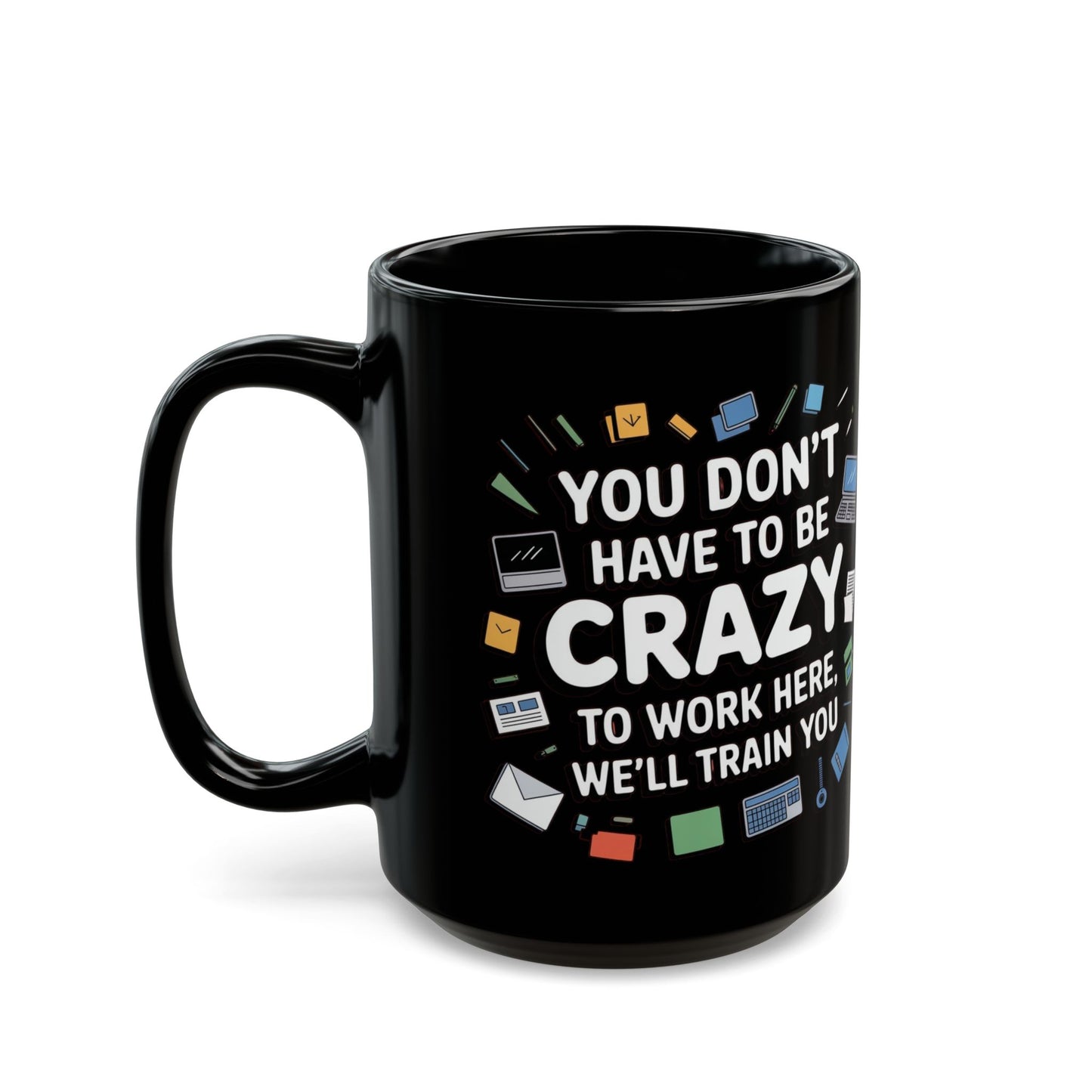 You Don't Have to Be Crazy To Work Here Funny Office Mug, Unique Coffee Cup Gift for Coworkers, Playful Desk Decor