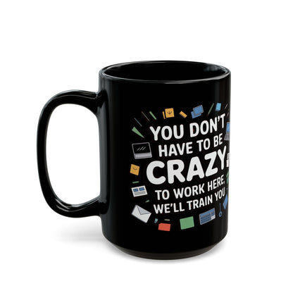 You Don't Have to Be Crazy To Work Here Funny Office Mug, Unique Coffee Cup Gift for Coworkers, Playful Desk Decor
