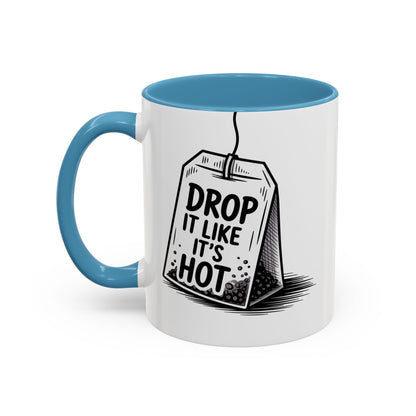 Drop It Like Its Hot -Funny Tea Lover's Coffee Mug, Gift for Tea Enthusiasts, Unique Kitchen Decor