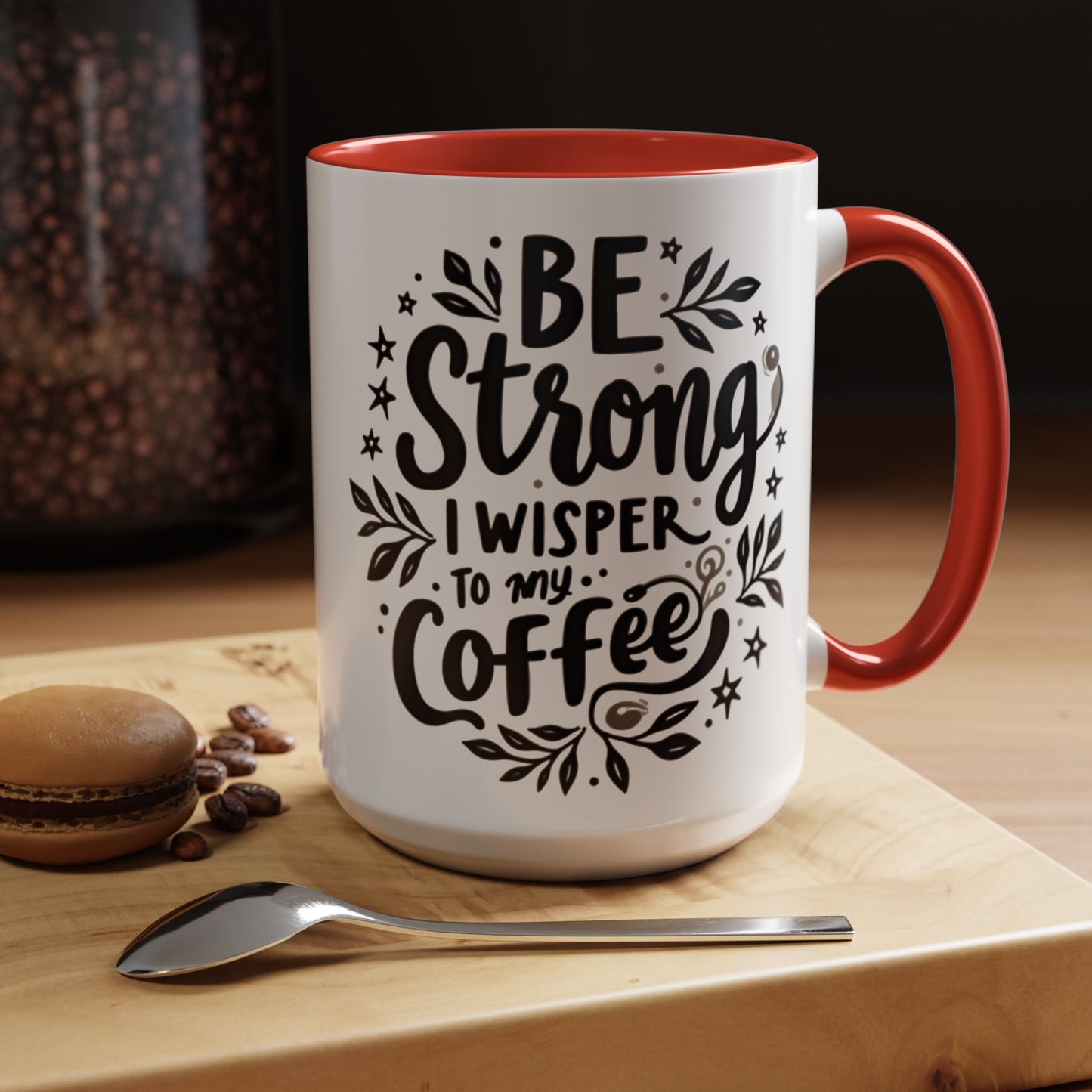 Motivational Coffee Mug - Be Strong, I Whisper to My Coffee - 11oz & 15oz