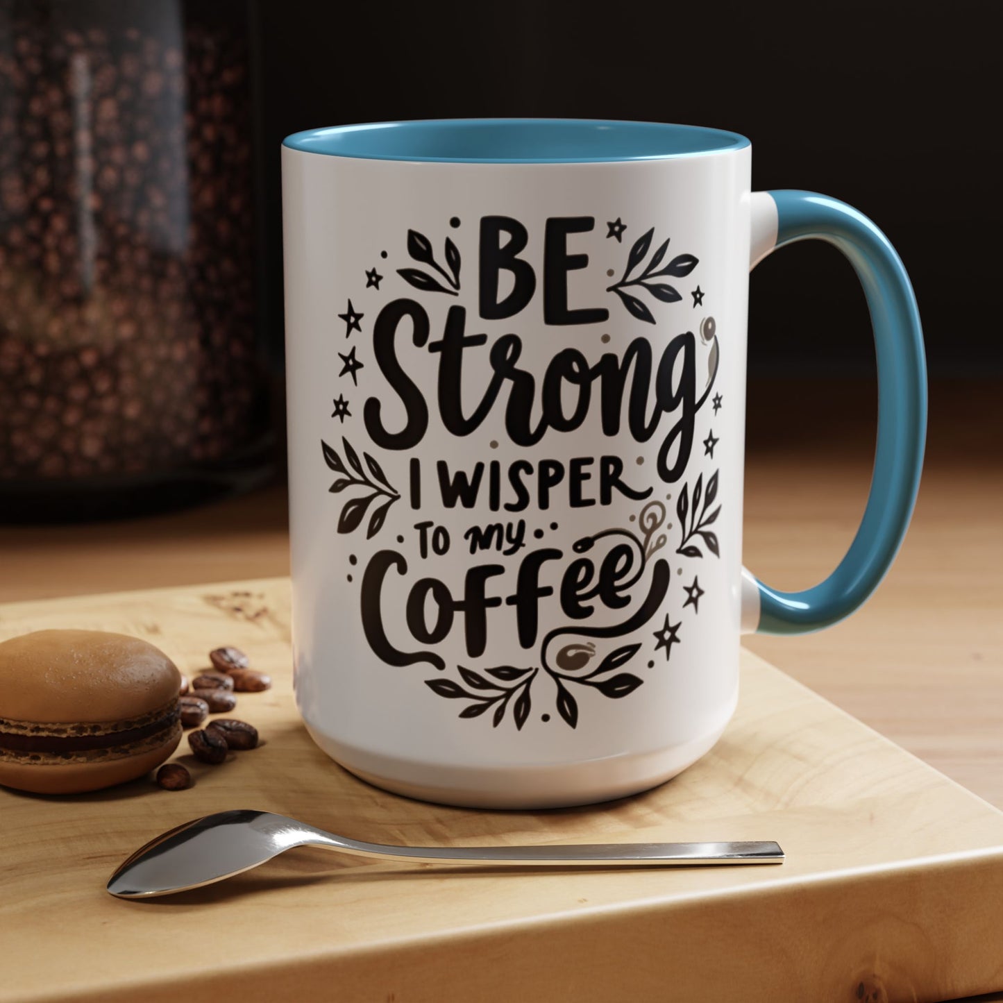Motivational Coffee Mug - Be Strong, I Whisper to My Coffee - 11oz & 15oz