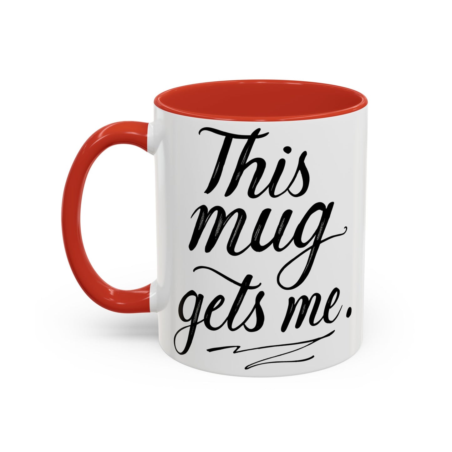 This Mug Gets Me - Accent Coffee Mug for Coffee Lovers