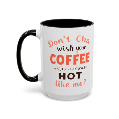 Wish your Coffee was Hot like Me - Humorous Coffee Mug