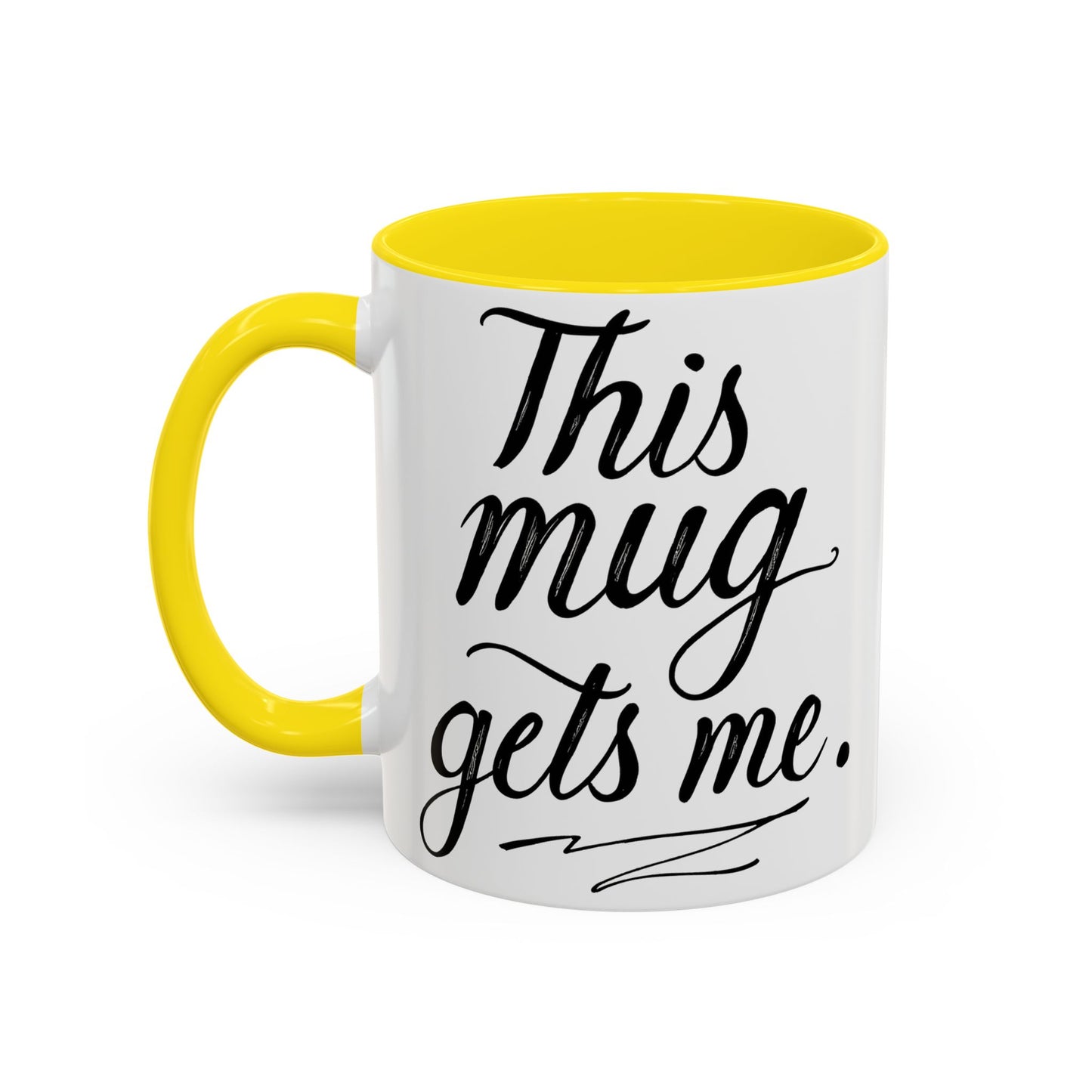 This Mug Gets Me - Accent Coffee Mug for Coffee Lovers