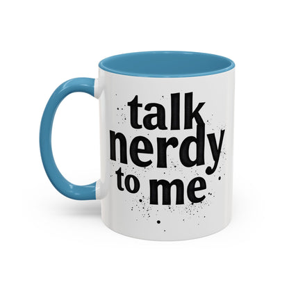 Talk Nerdy to Me - Accent Coffee Mug - Fun Gift for Geeks