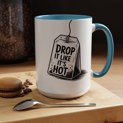 Drop It Like Its Hot -Funny Tea Lover's Coffee Mug, Gift for Tea Enthusiasts, Unique Kitchen Decor