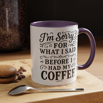 I'm Sorry for what I said before my coffee - Funny Coffee Mug