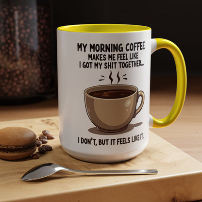 Funny Coffee Mug - 'My Morning Coffee Makes Me Feel Like I Got My Shit Together'