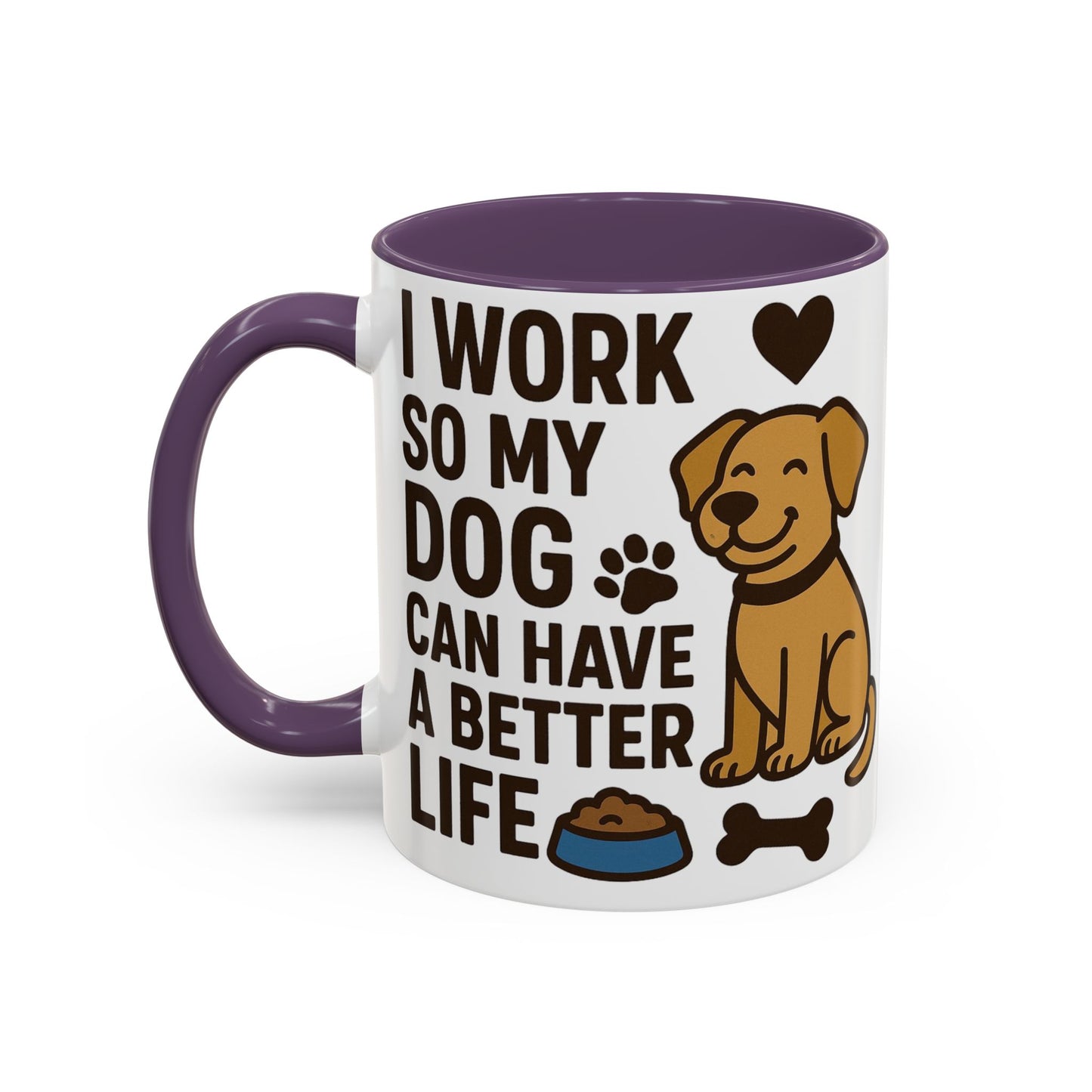 I Work So My Dog Can Have a Better Life, Pet Gift, Fun Coffee Cup, Dog Mom Gift, Animal Lover Mug