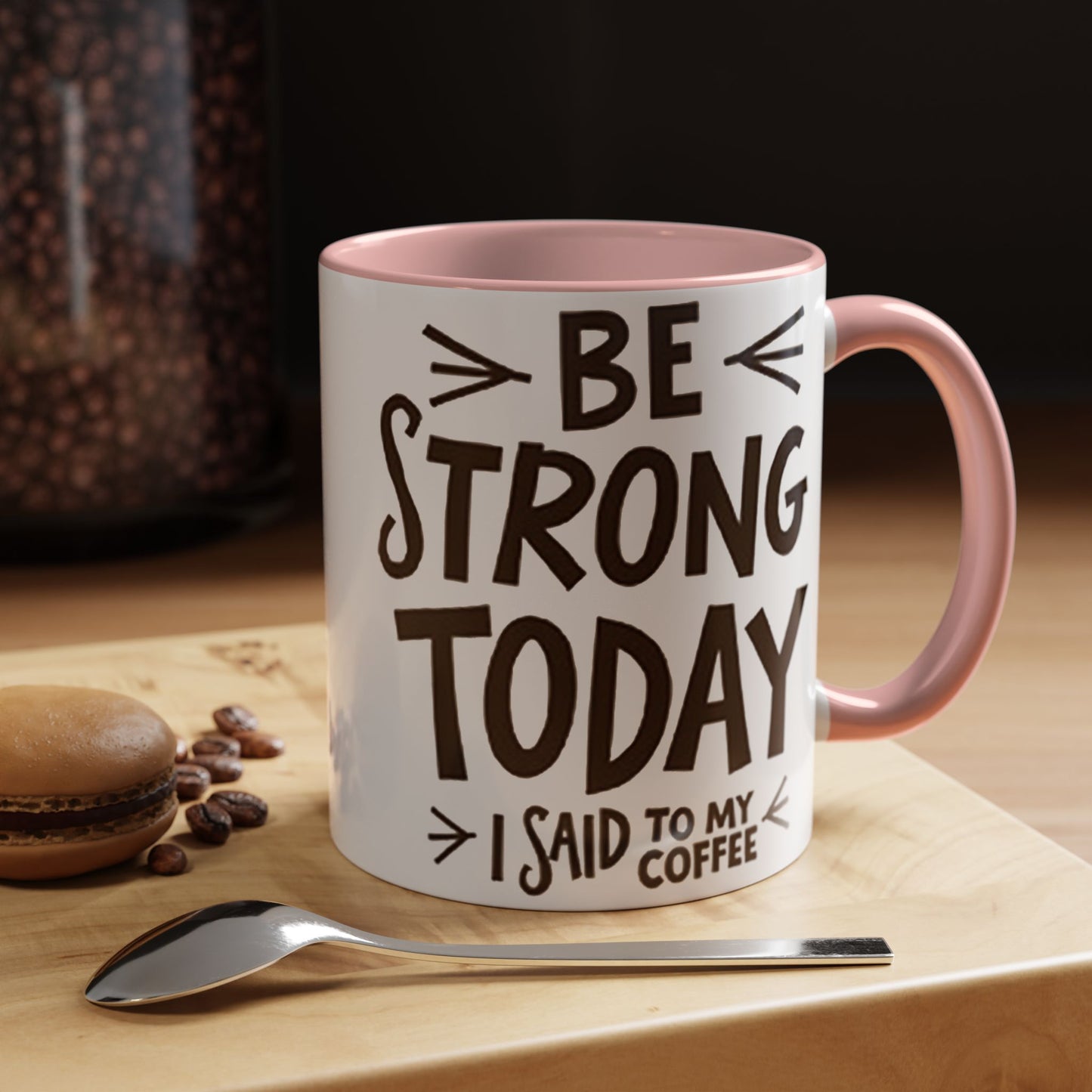 Be Strong Today Coffee Mug - Inspirational Ceramic Mug for Daily Motivation - Perfect Gift for Coffee Lovers