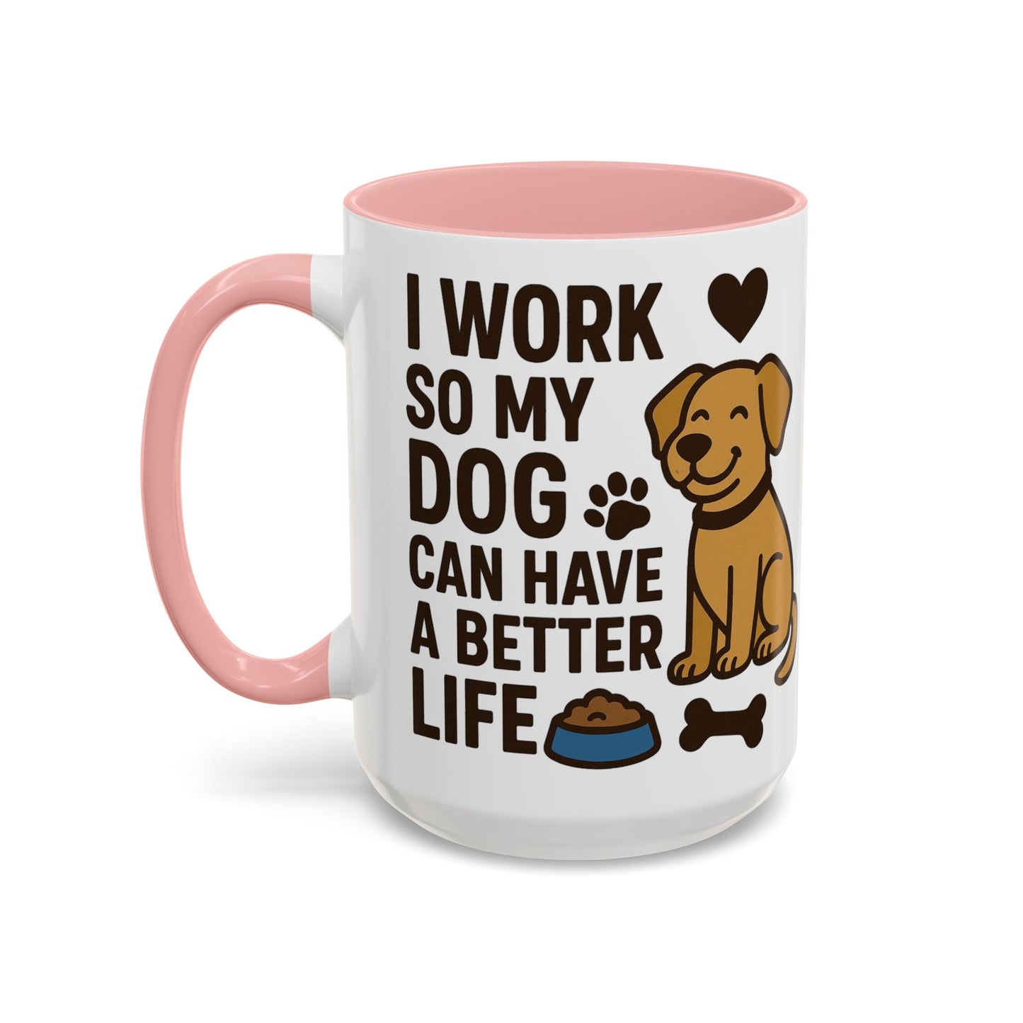 I Work So My Dog Can Have a Better Life, Pet Gift, Fun Coffee Cup, Dog Mom Gift, Animal Lover Mug